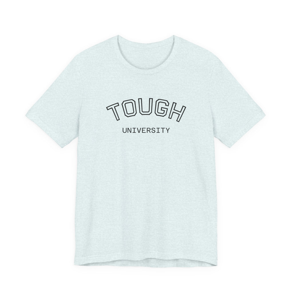 Tough University Tee - Casual Comfortable Unisex T-Shirt