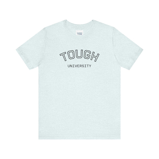 Tough University Tee - Casual Comfortable Unisex T-Shirt