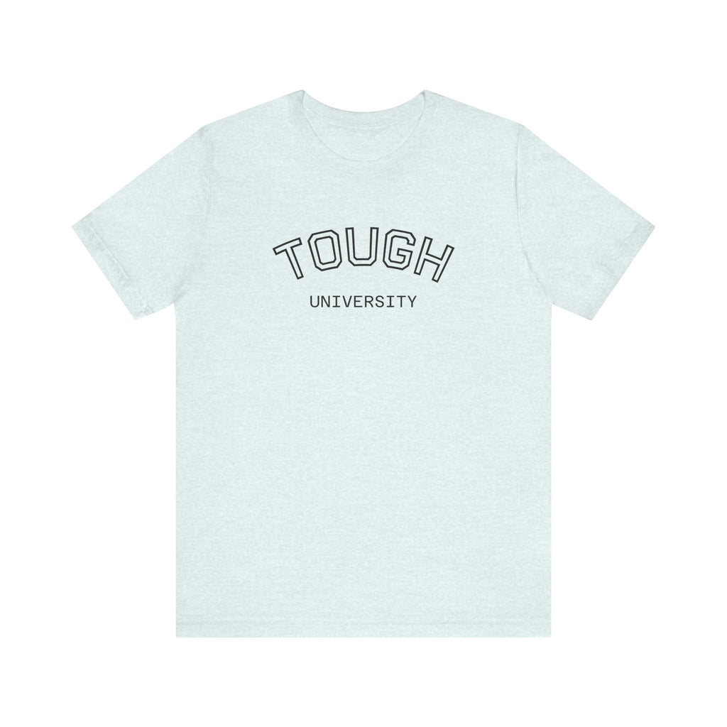 Tough University Tee - Casual Comfortable Unisex T-Shirt