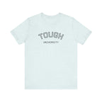 Tough University Tee - Casual Comfortable Unisex T-Shirt